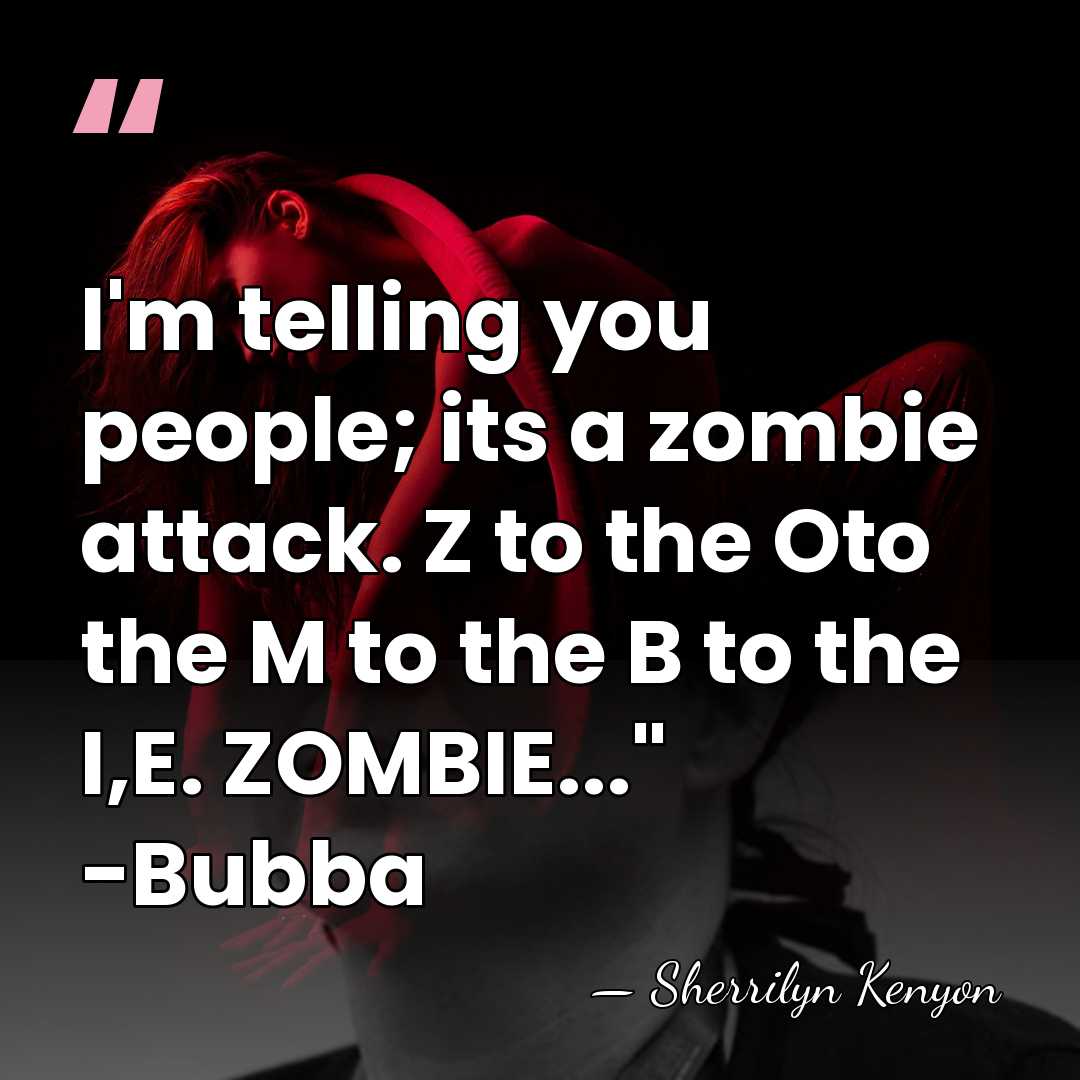 I'm telling you people; its a zombie attack. Z to the Oto&hellip; - Sherrilyn Kenyon