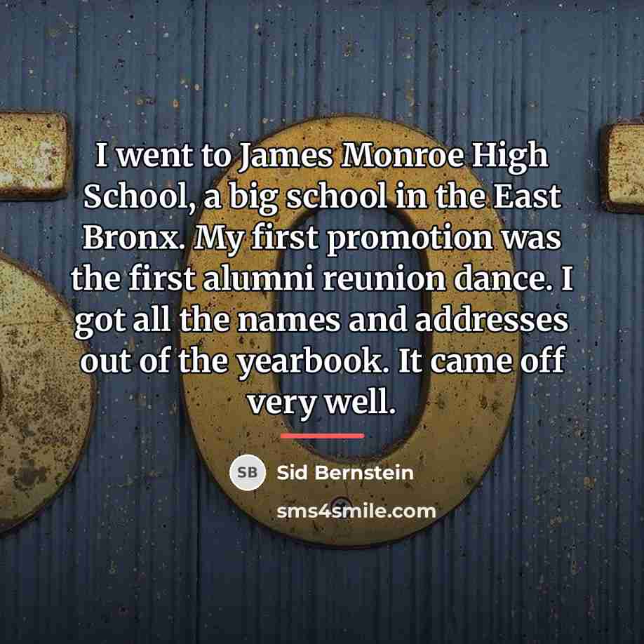 “I went to James Monroe High School, a big school…” quote by Sid Bernstein