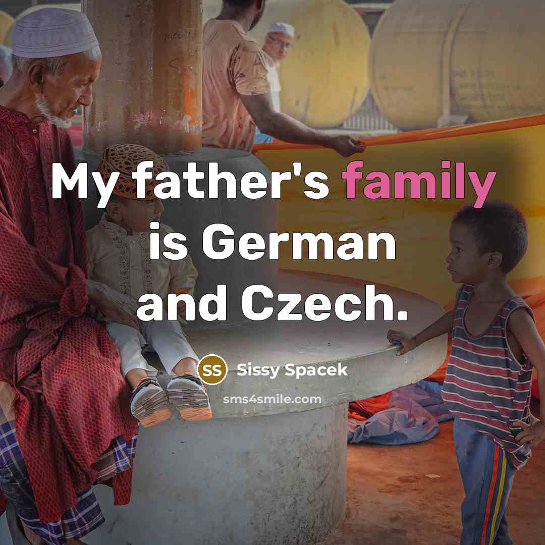 “My father's family is German and Czech.…” quote by Sissy Spacek