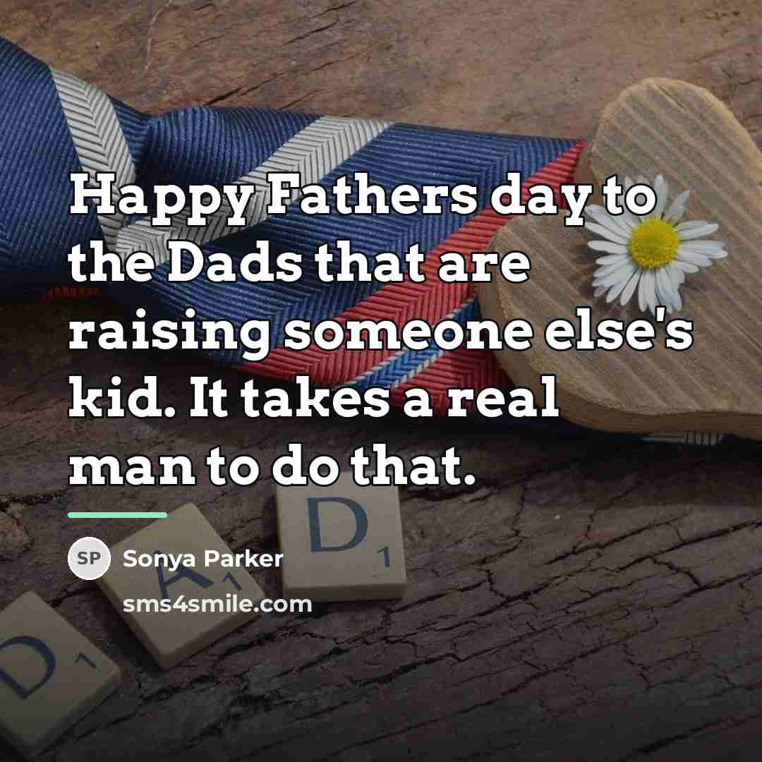 “Happy Fathers day to the Dads that are raising someone…” quote by Sonya Parker