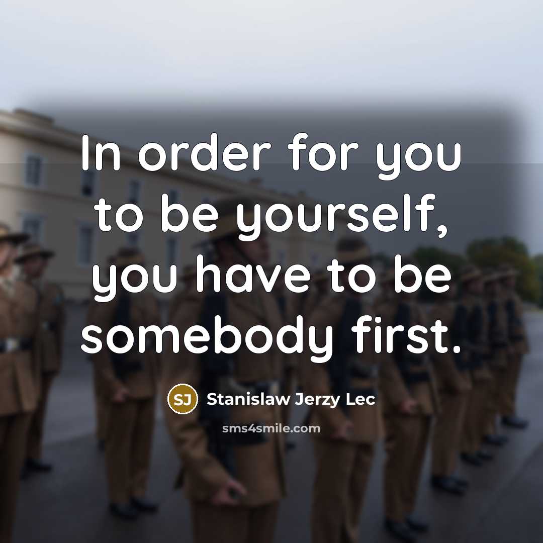 “In order for you to be yourself, you have to…” quote by Stanislaw Jerzy Lec
