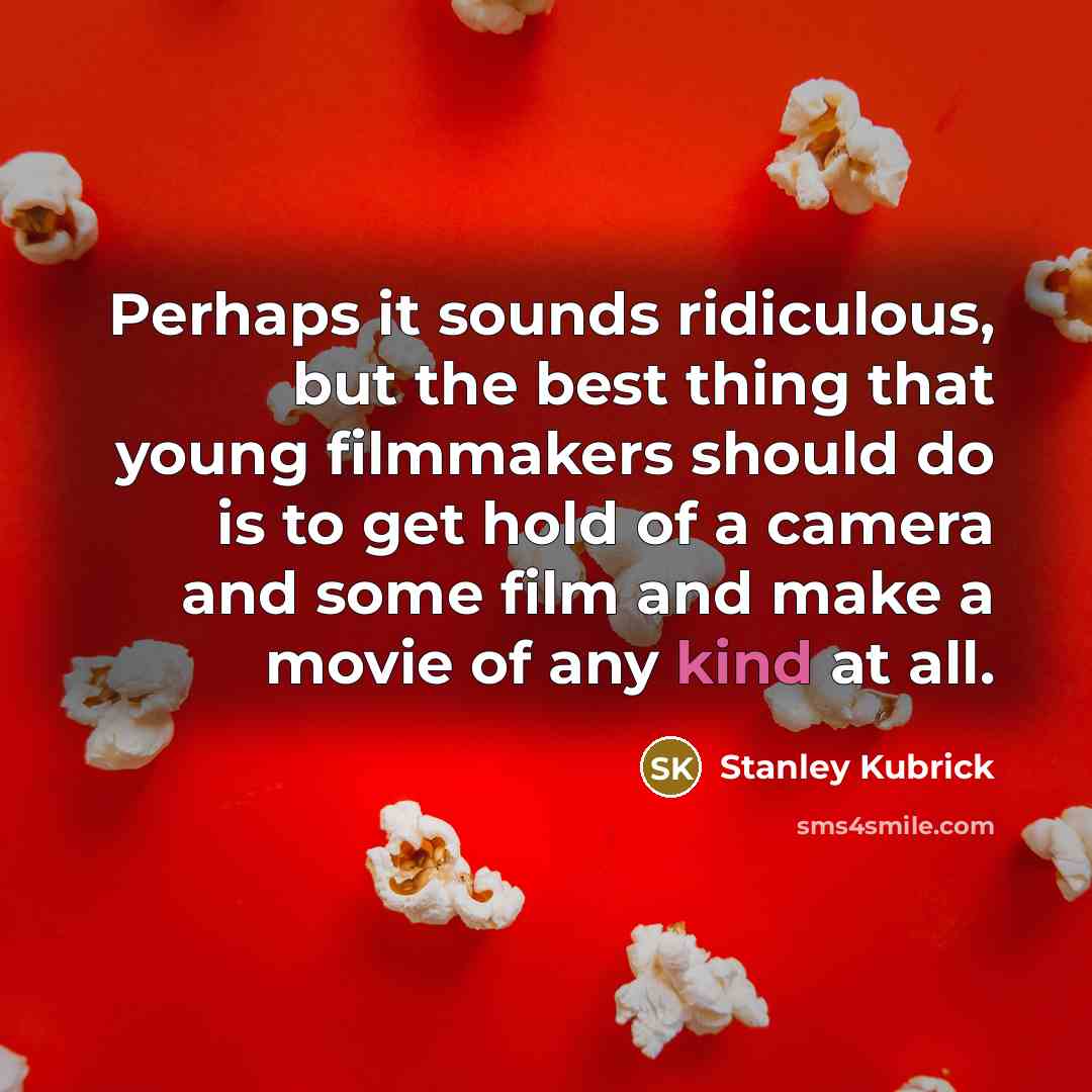 “Perhaps it sounds ridiculous, but the best thing that young…” quote by Stanley Kubrick
