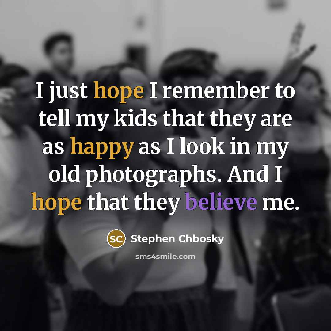 “I just hope I remember to tell my kids that…” quote by Stephen Chbosky