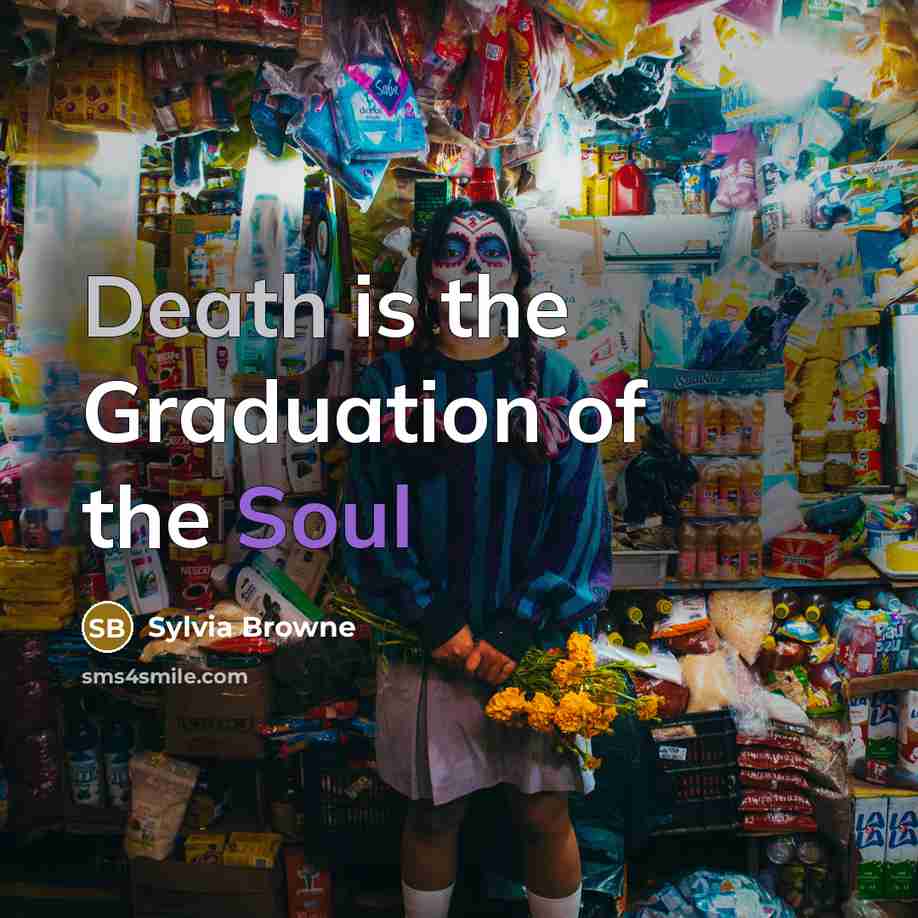 “Death is the Graduation of the Soul…” quote by Sylvia Browne