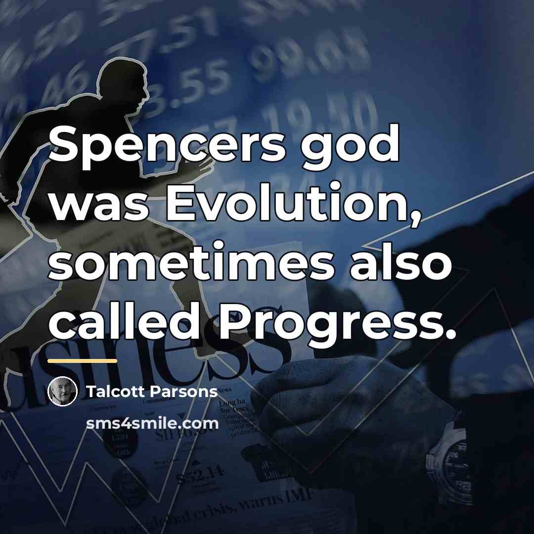 “Spencers god was Evolution, sometimes also called Progress.…” quote by Talcott Parsons