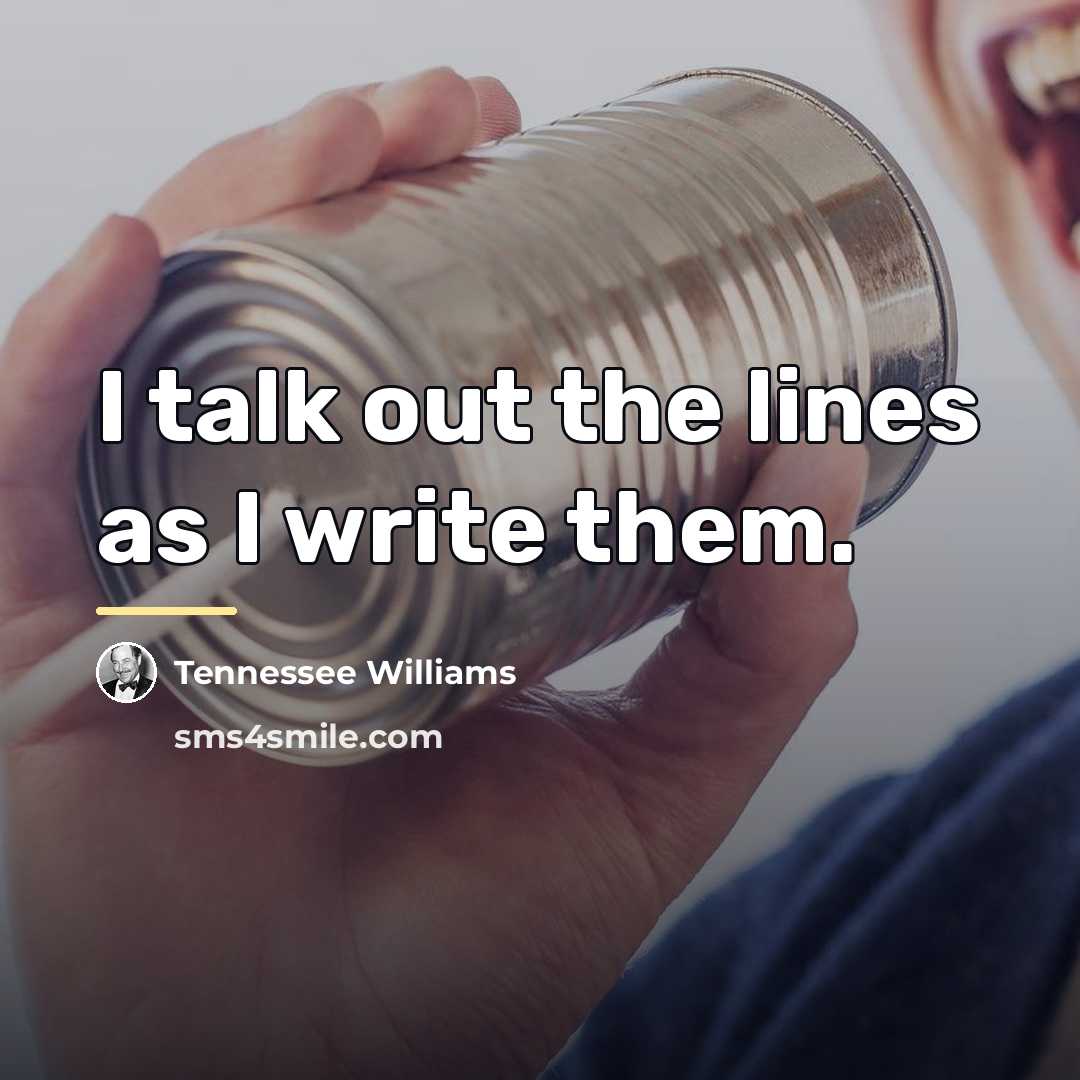 “I talk out the lines as I write them.…” quote by Tennessee Williams