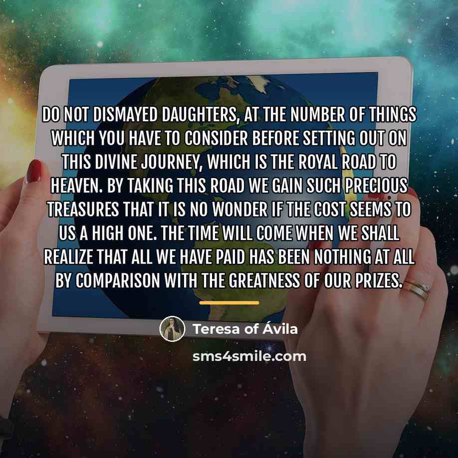 “Do not dismayed daughters, at the number of things which…” quote by Teresa of Avila