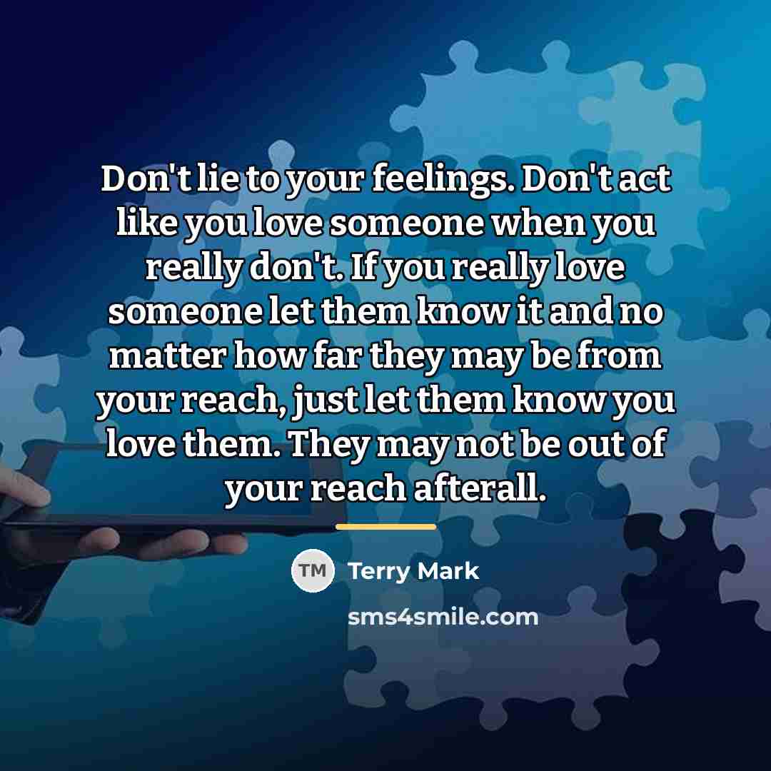 “Don't lie to your feelings. Don't act like you love…” quote by Terry Mark