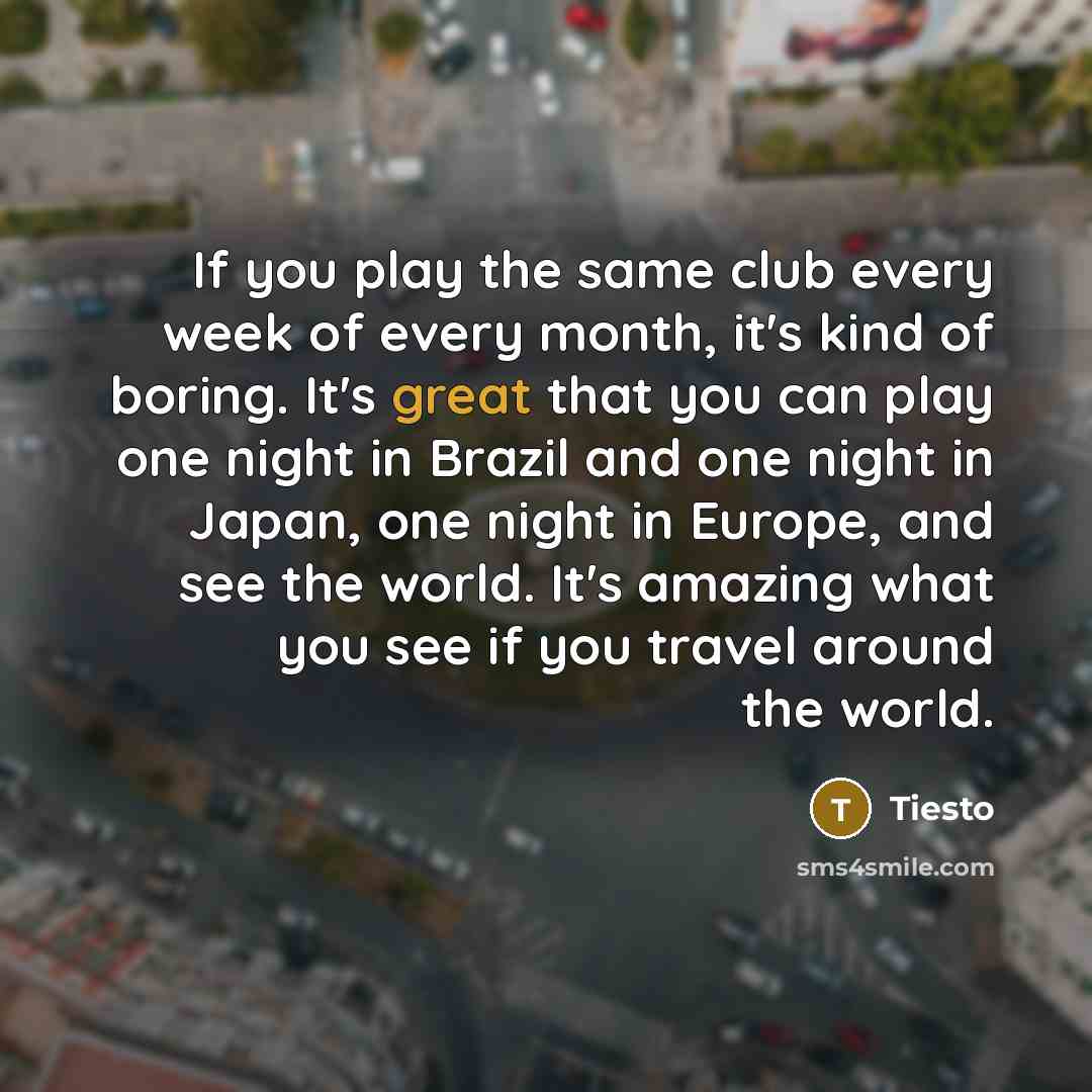 “If you play the same club every week of every…” quote by Tiesto