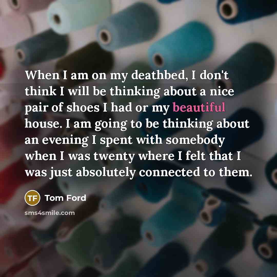 “When I am on my deathbed, I don't think I…” quote by Tom Ford