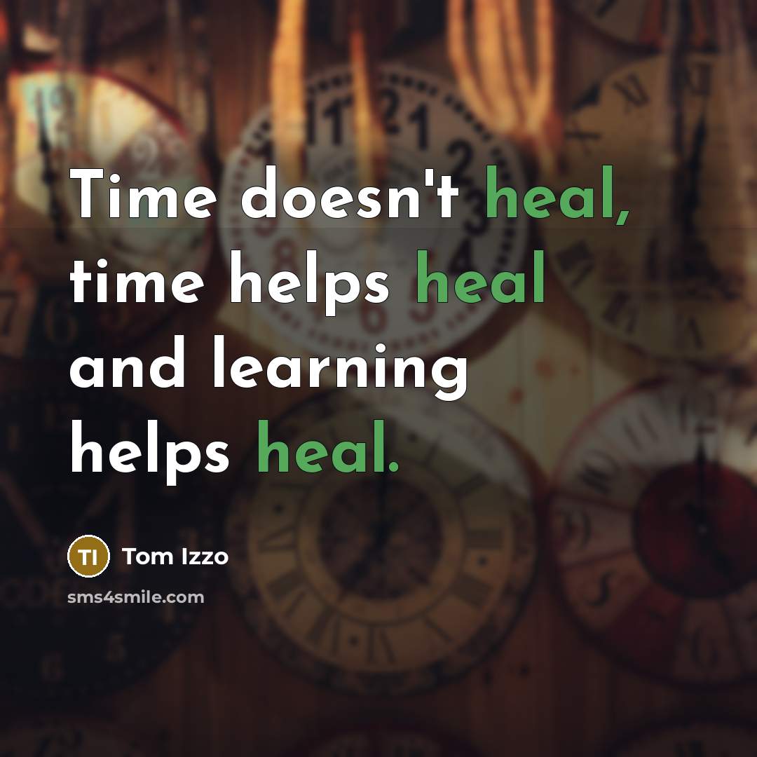“Time doesn't heal, time helps heal and learning helps heal.…” quote by Tom Izzo