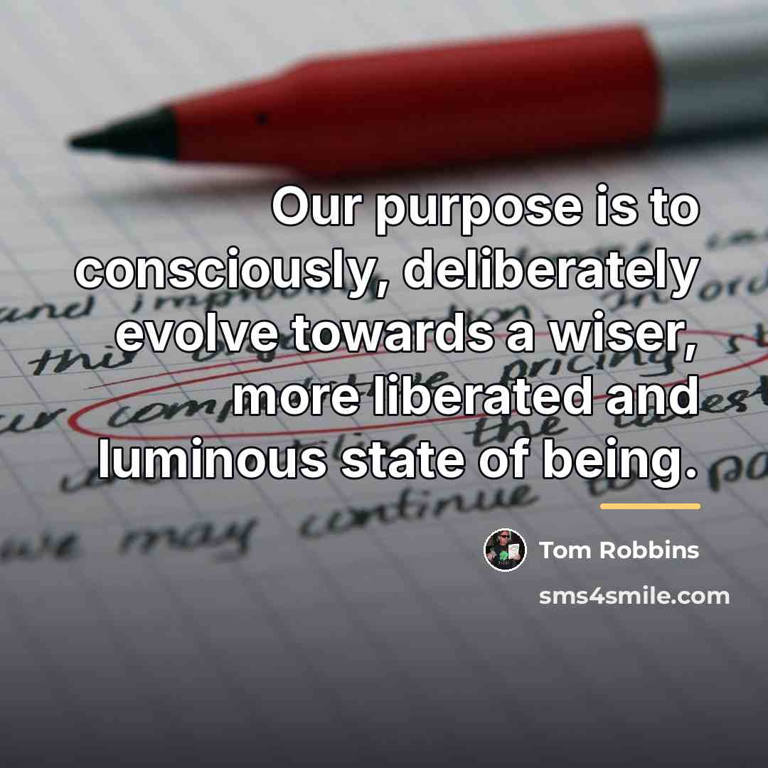 “Our purpose is to consciously, deliberately evolve towards a wiser,…” quote by Tom Robbins