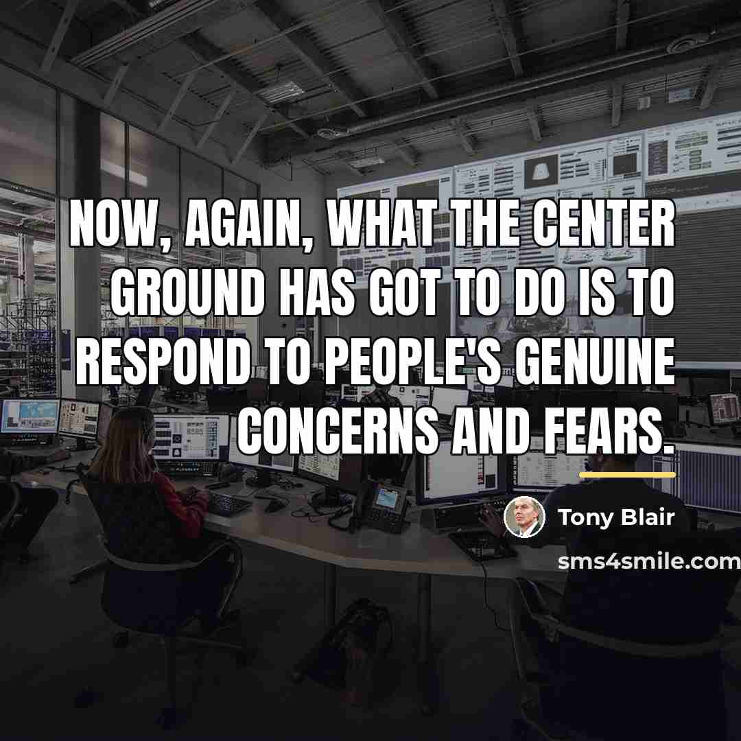 “Now, again, what the center ground has got to do…” quote by Tony Blair
