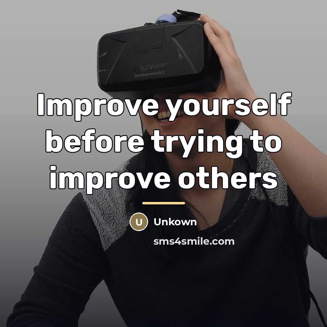 “Improve yourself before trying to improve others…” quote by Unkown