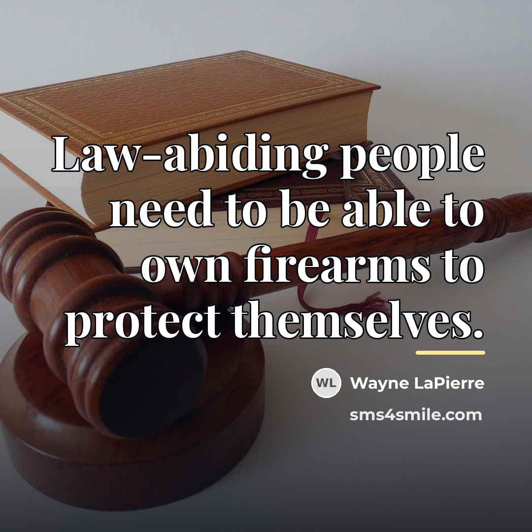 “Law-abiding people need to be able to own firearms to…” quote by Wayne LaPierre