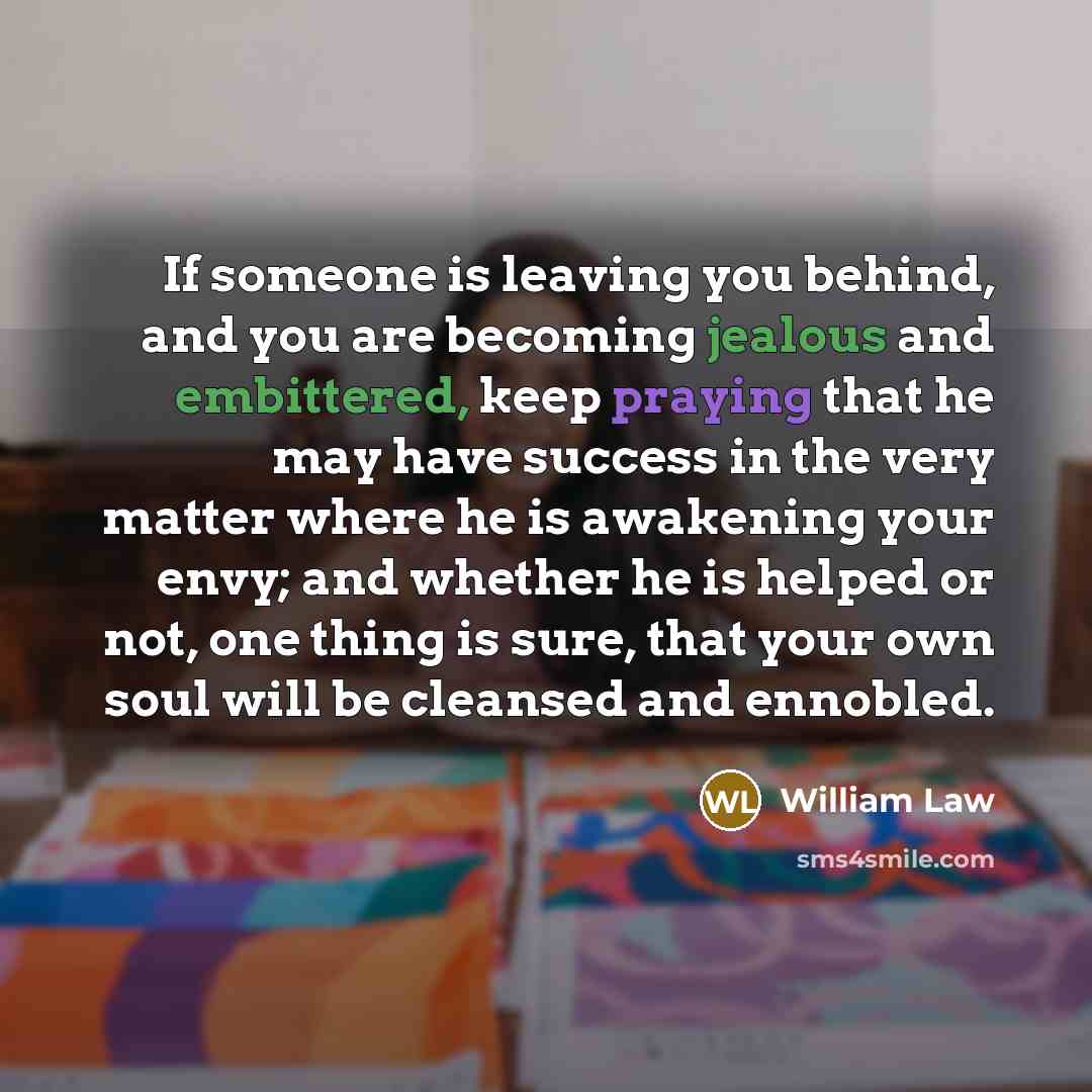 “If someone is leaving you behind, and you are becoming…” quote by William Law