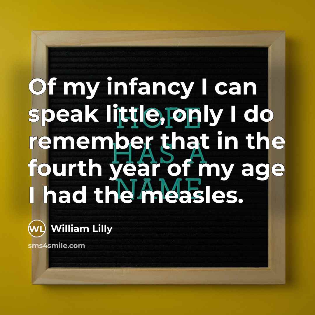 “Of my infancy I can speak little, only I do…” quote by William Lilly