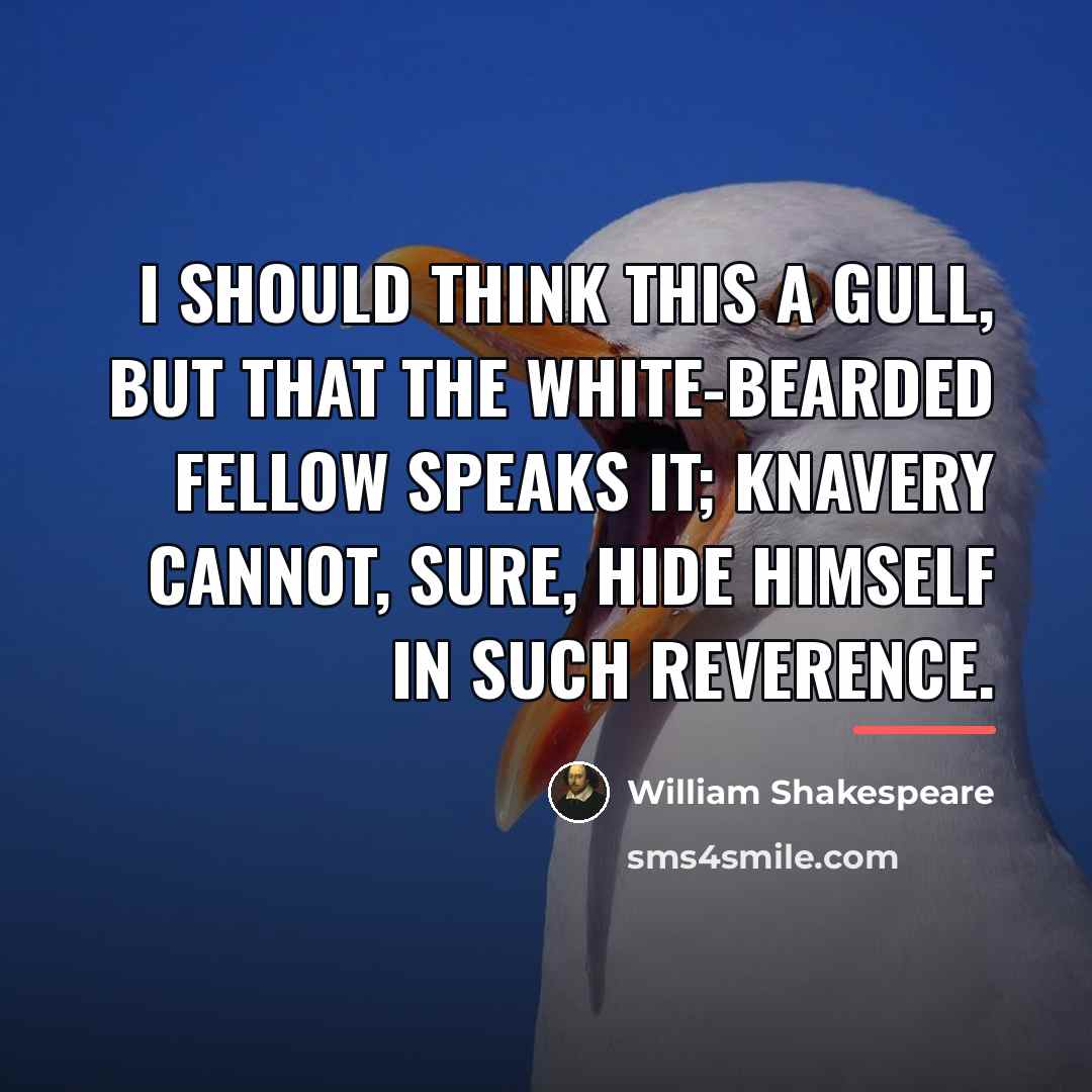 “I should think this a gull, but that the white-bearded…” quote by William Shakespeare