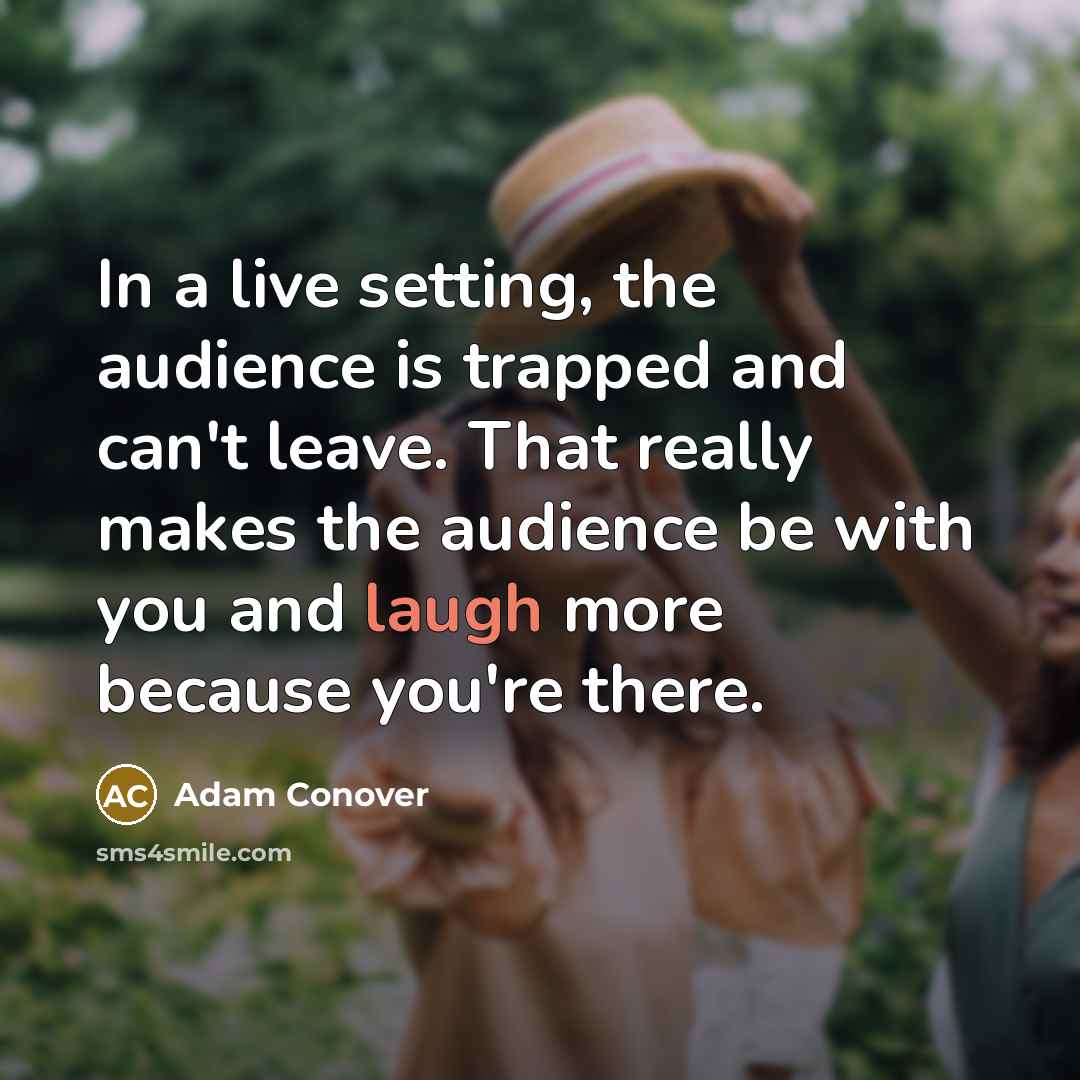“In a live setting, the audience is trapped and can't…” quote by Adam Conover