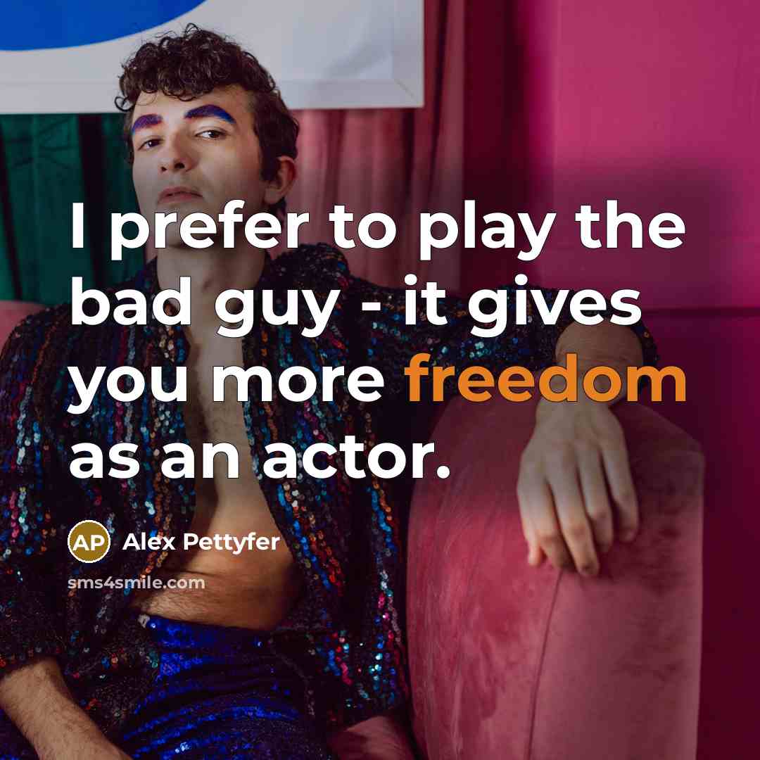 “I prefer to play the bad guy - it gives…” quote by Alex Pettyfer