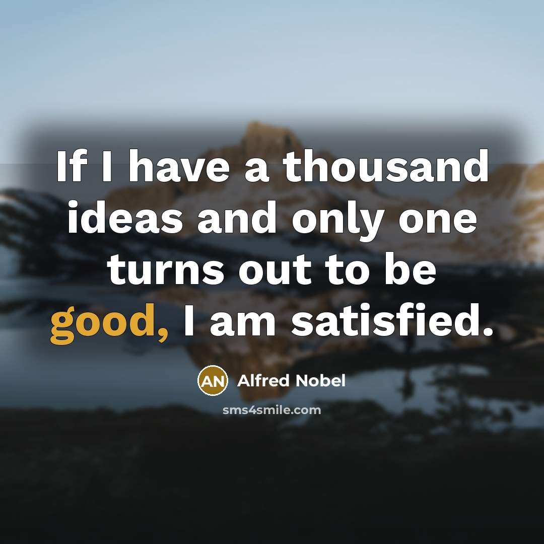 “If I have a thousand ideas and only one turns…” quote by Alfred Nobel