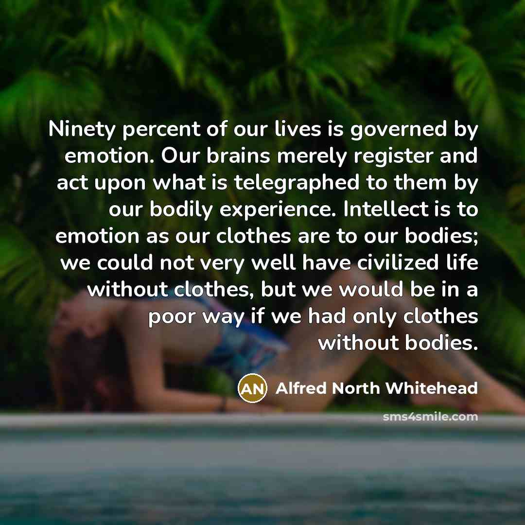 “Ninety percent of our lives is governed by emotion. Our…” quote by Alfred North Whitehead