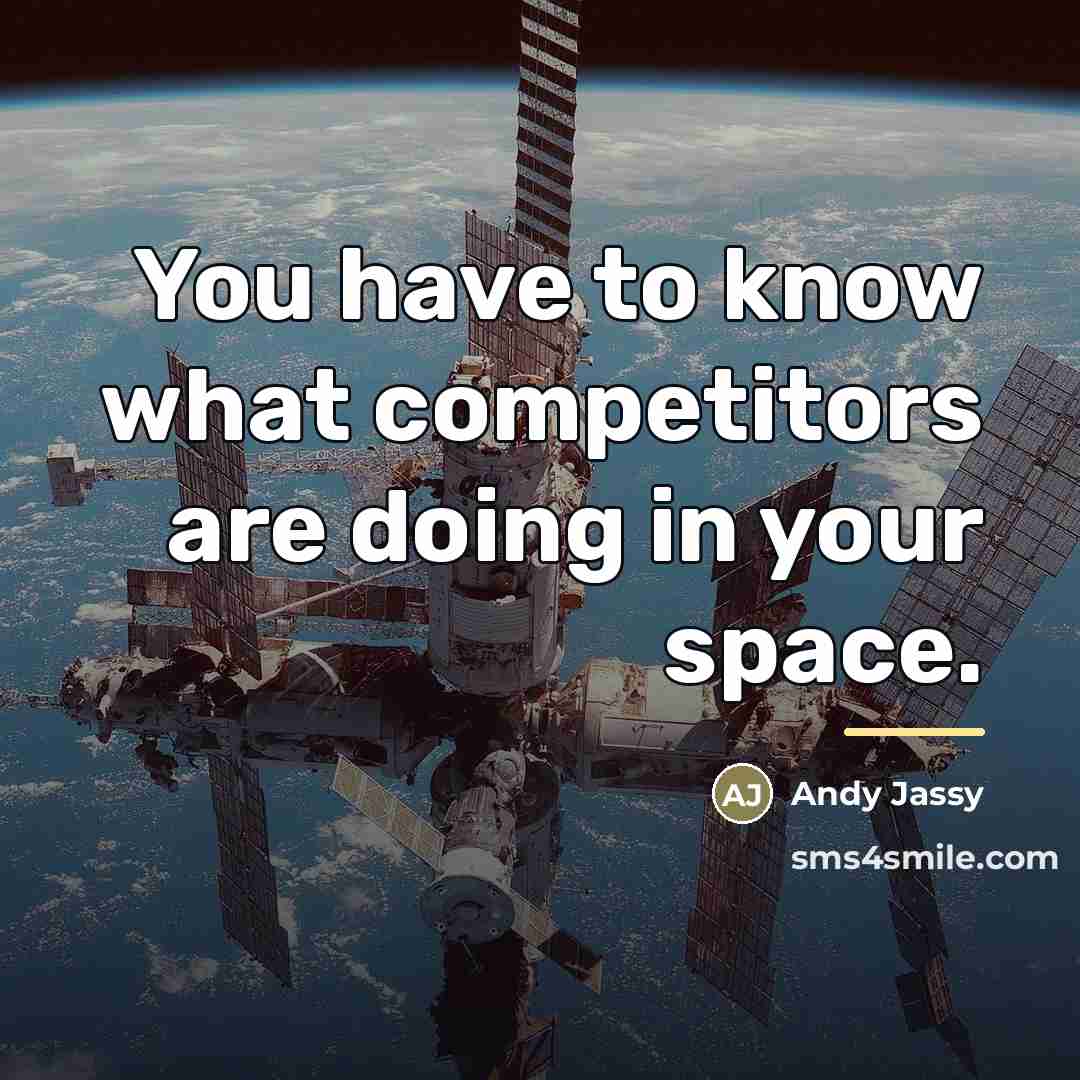 “You have to know what competitors are doing in your…” quote by Andy Jassy