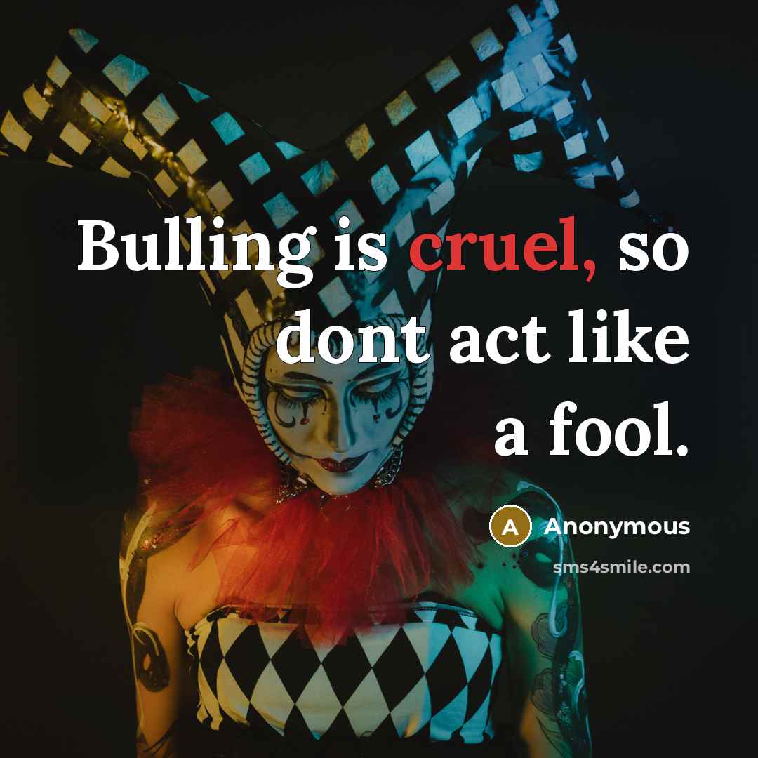 “Bulling is cruel, so dont act like a fool.…” quote by Anonymous