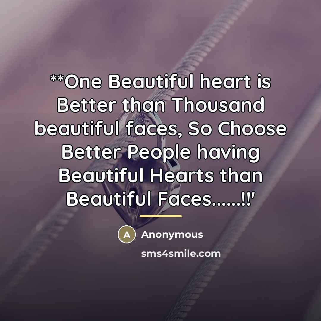 “**One Beautiful heart is Better than Thousand beautiful faces, So…” quote by Anonymous