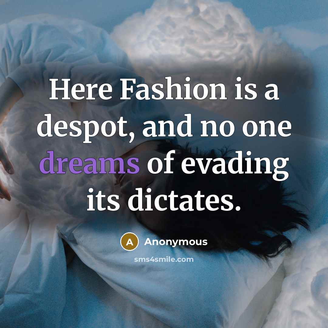 “Here Fashion is a despot, and no one dreams of…” quote by Anonymous