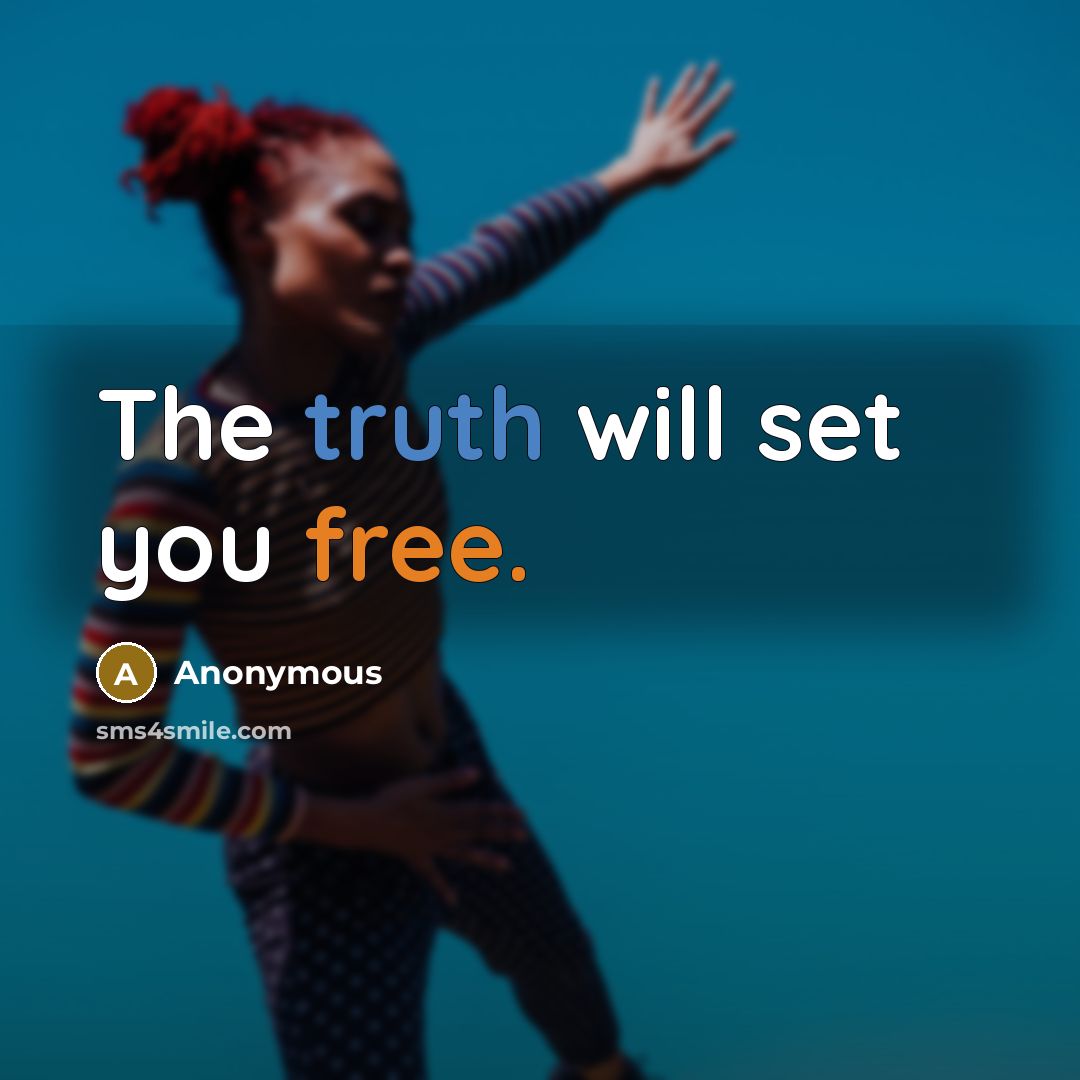 “The truth will set you free.” quote by Anonymous