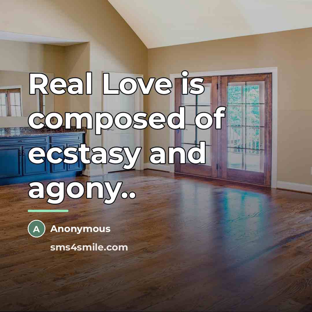 “Real Love is composed of ecstasy and agony..…” quote by Anonymous
