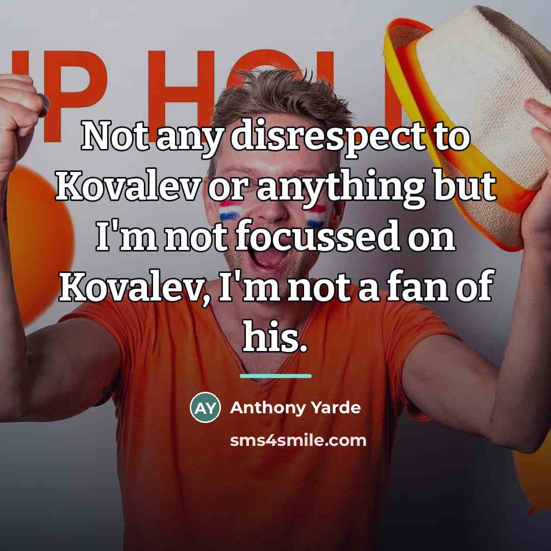 “Not any disrespect to Kovalev or anything but I'm not…” quote by Anthony Yarde
