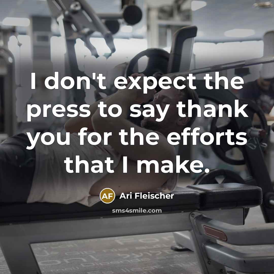 “I don't expect the press to say thank you for…” quote by Ari Fleischer
