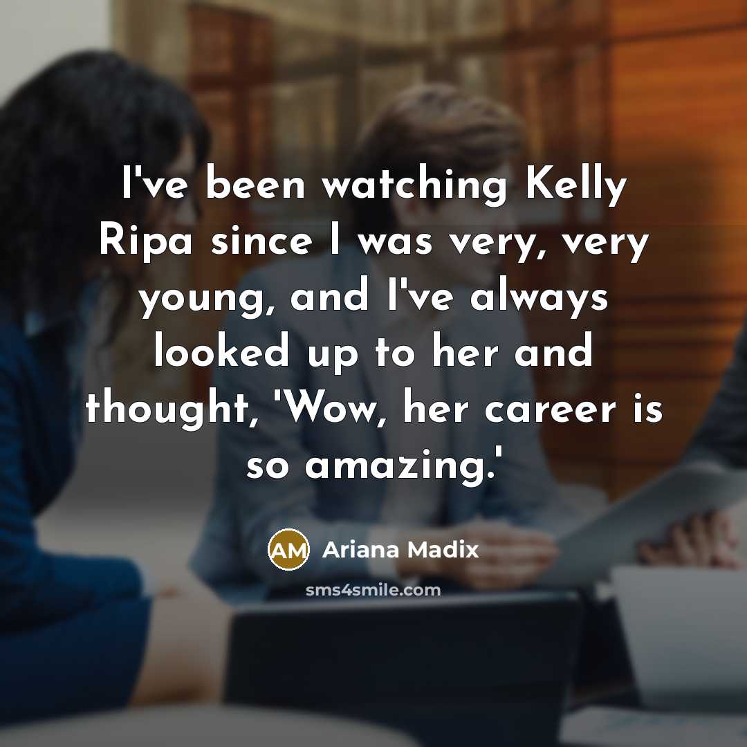 “I've been watching Kelly Ripa since I was very, very…” quote by Ariana Madix