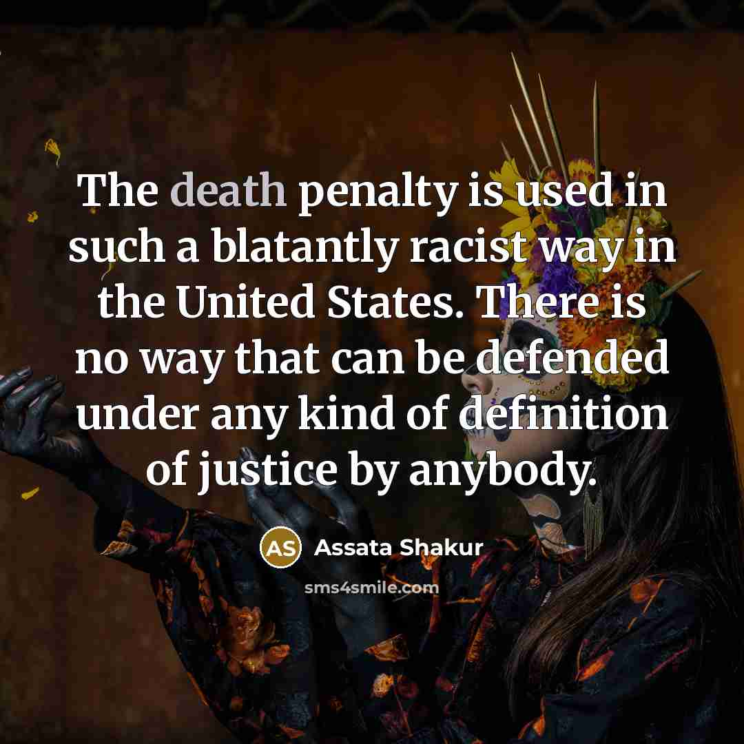 “The death penalty is used in such a blatantly racist…” quote by Assata Shakur