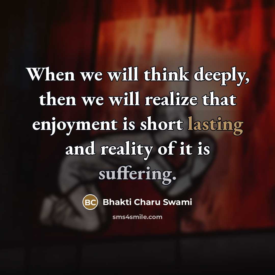 “When we will think deeply, then we will realize that…” quote by Bhakti Charu Swami