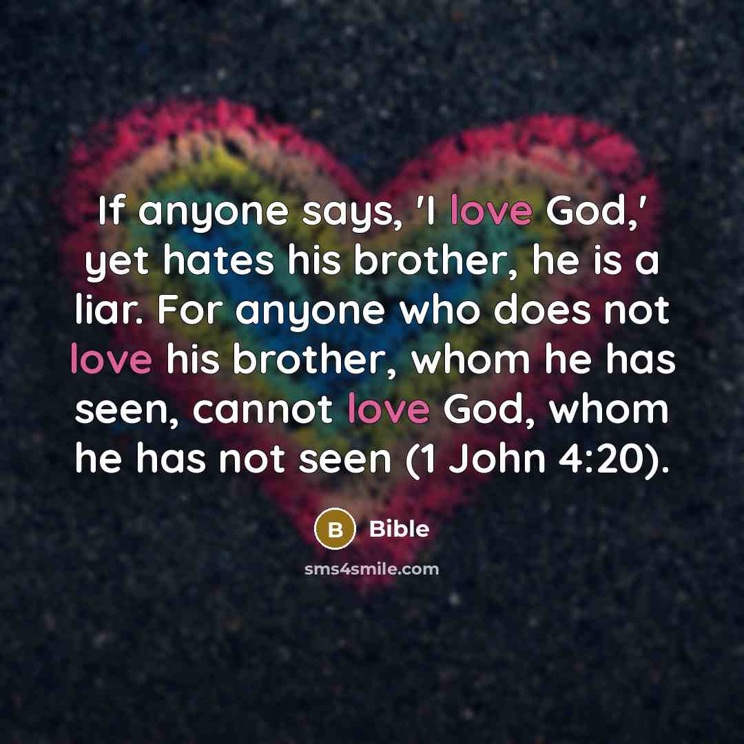 “If anyone says, 'I love God,' yet hates his brother,…” quote by Bible