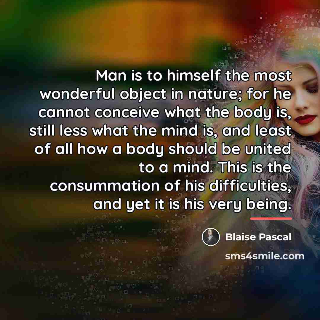 “Man is to himself the most wonderful object in nature;…” quote by Blaise Pascal