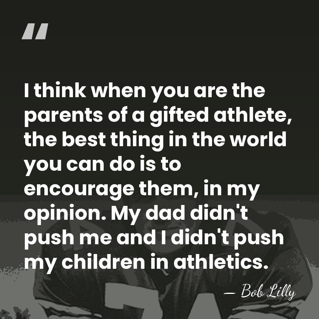I think when you are the parents of a gifted athlete, the&hellip; - Bob Lilly