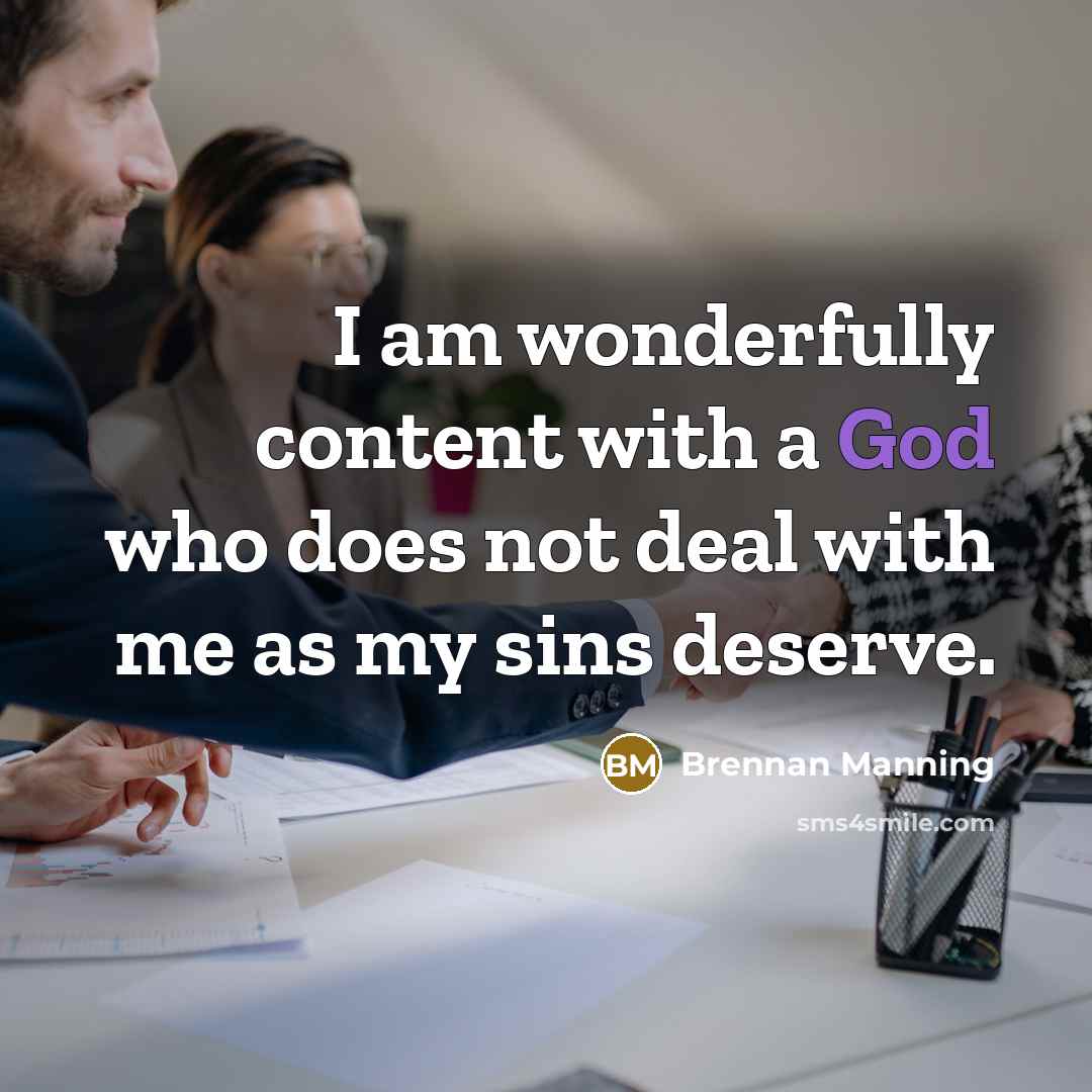 “I am wonderfully content with a God who does not…” quote by Brennan Manning