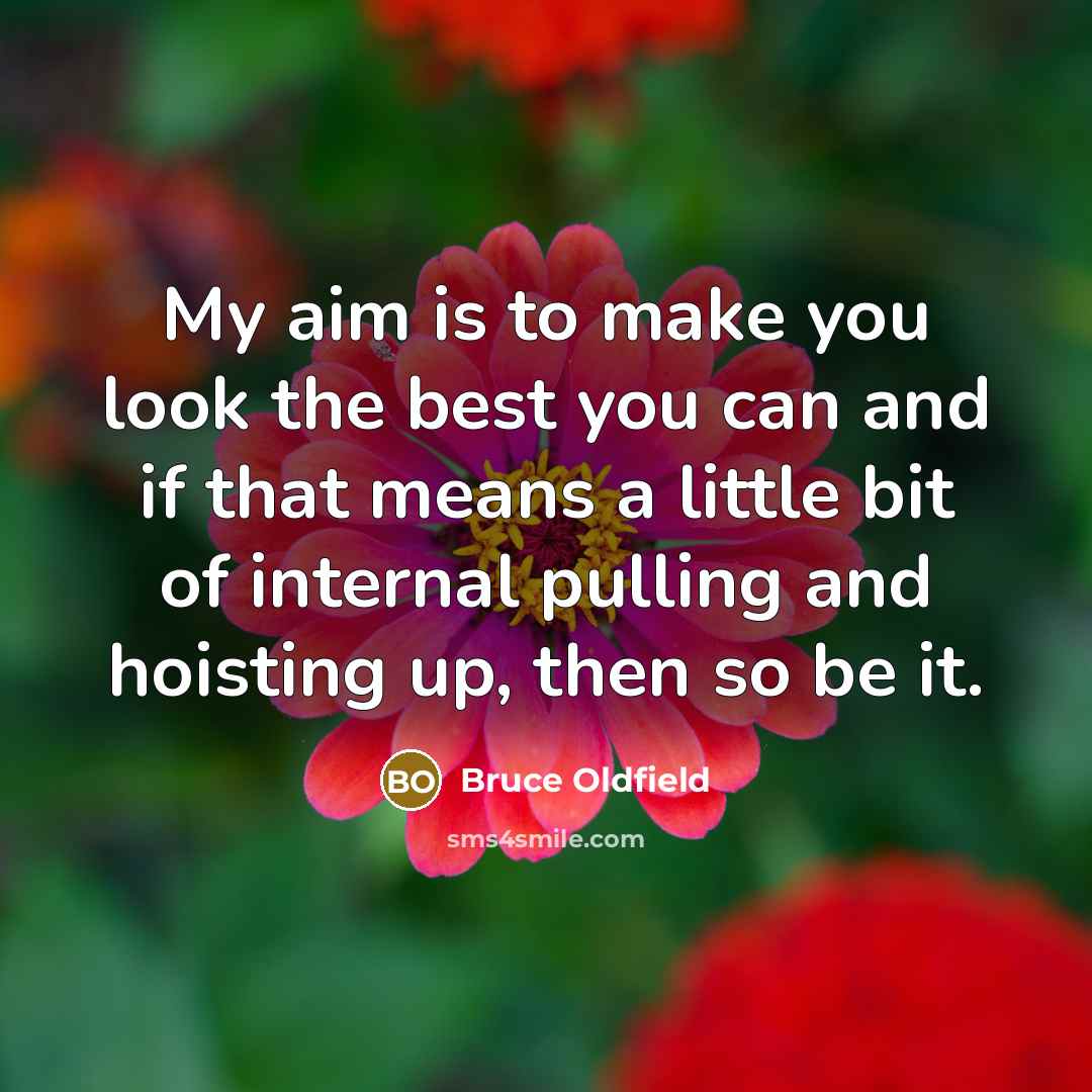 “My aim is to make you look the best you…” quote by Bruce Oldfield