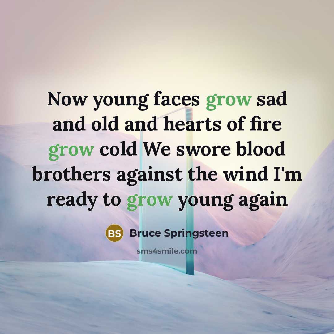 “Now young faces grow sad and old and hearts of…” quote by Bruce Springsteen