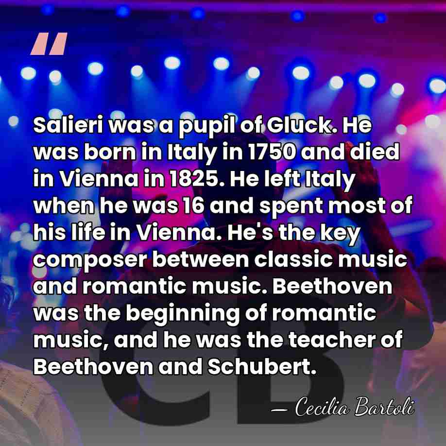 Salieri was a pupil of Gluck. He was born in Italy in&hellip; - Cecilia Bartoli