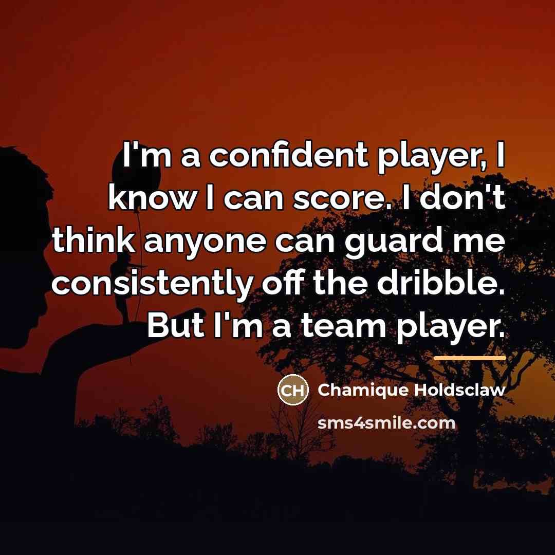 “I'm a confident player, I know I can score. I…” quote by Chamique Holdsclaw