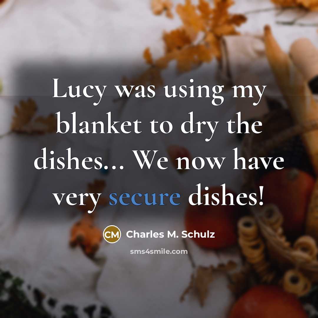 “Lucy was using my blanket to dry the dishes... We…” quote by Charles M. Schulz