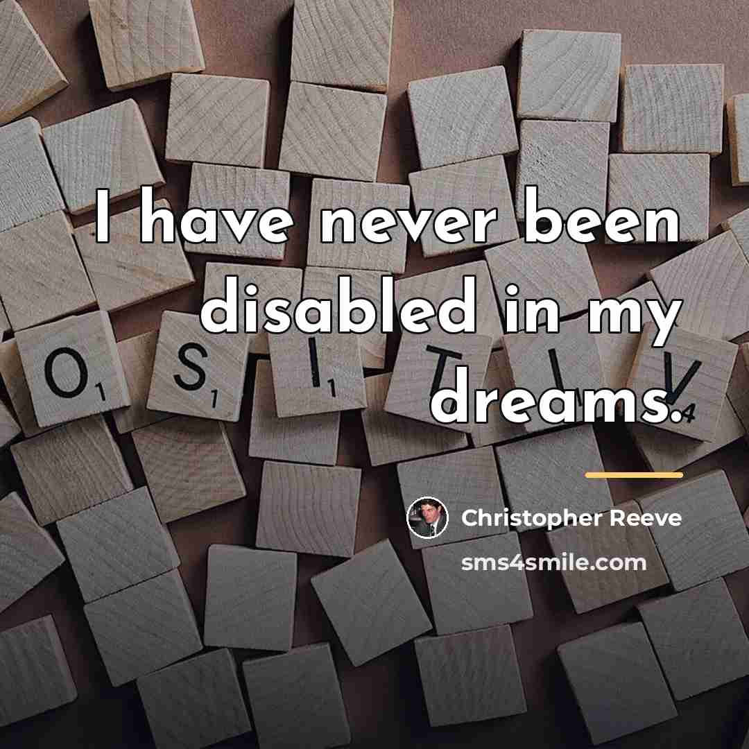 “I have never been disabled in my dreams.…” quote by Christopher Reeve