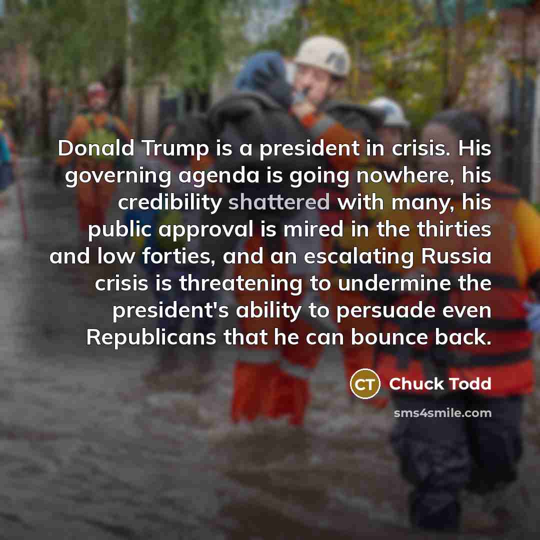 “Donald Trump is a president in crisis. His governing agenda…” quote by Chuck Todd