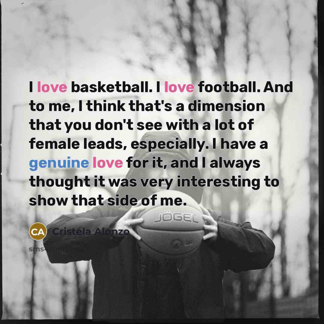 “I love basketball. I love football. And to me, I…” quote by Cristela Alonzo