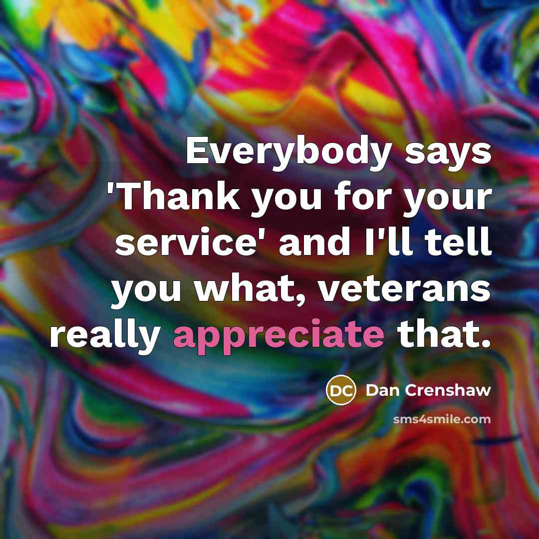 “Everybody says 'Thank you for your service' and I'll tell…” quote by Dan Crenshaw